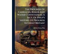 The Progress Of Carriages, Roads And Water Conveyances. A Sect. Of Philp's 'history Of Progress In Great Britain'