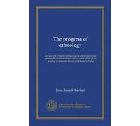 The progress of ethnology: an account of recent archæological, philological and geographical researches in various parts of the globe, tending to elucidate the physical history of man