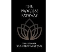 The Progress Pathway: A Guided Journey For Self Improvement