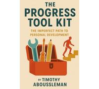 The Progress Tool Kit: The Imperfect Path to Personal Development