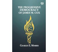 The Progressive Democracy Of James M. Cox