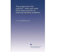 The progressive fish culturist : news and views from many sources on practical hatchery problems: Volume 52