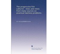 The progressive fish culturist : news and views from many sources on practical hatchery problems: Volume 57