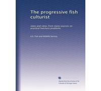 The progressive fish culturist: news and views from many sources on practical hatchery problems: Volume 29