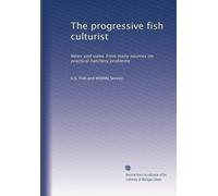 The progressive fish culturist: News and views from many sources on practical hatchery problems: Volume 62