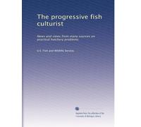 The progressive fish culturist: News and views from many sources on practical hatchery problems: Volume 36