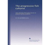 The progressive fish culturist: news and views from many sources on practical hatchery problems: Volume 64