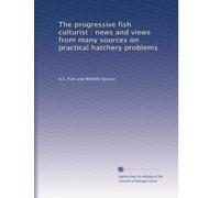 The progressive fish culturist : news and views from many sources on practical hatchery problems: Volume 31