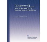 The progressive fish culturist : news and views from many sources on practical hatchery problems: Volume 23