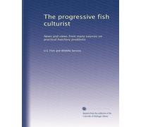 The progressive fish culturist: News and views from many sources on practical hatchery problems: Volume 65