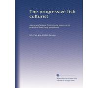 The progressive fish culturist: news and views from many sources on practical hatchery problems: Volume 35