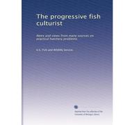 The progressive fish culturist: News and views from many sources on practical hatchery problems: Volume 10