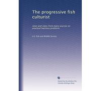 The progressive fish culturist: news and views from many sources on practical hatchery problems: Volume 51