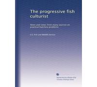 The progressive fish culturist: News and views from many sources on practical hatchery problems: Volume 16