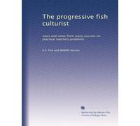 The progressive fish culturist: news and views from many sources on practical hatchery problems: Volume 26