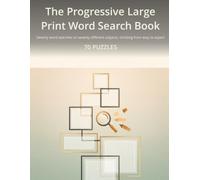 The Progressive Large Print Word Search Book: Seventy word searches on seventy different subjects, climbing from easy to expert