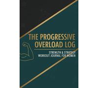 The Progressive Overload Workout Journal: A 6 month Strength Training & Tracking Log for Women: Record Sets, Reps, RPE, Measurements, and Achieve Your Personal Bests (PRs)
