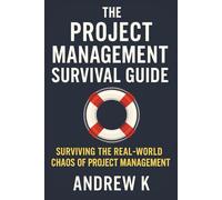 The Project Management Survival Guide: Surviving The Real-World Chaos of Project Management (Pro Project Management Series)