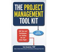 The Project Management Tool Kit: 100 Tips and Techniques for Getting the Job Done Right
