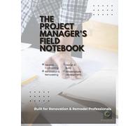 The Project Manager’s Field Notebook: Jobsite Planner, Budget Tracker & Punchlist Guide for Remodeling Professionals