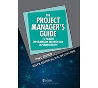 The Project Manager's Guide to Health Information Technology Implementation (HIMSS Book Series)