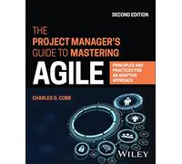 The Project Manager's Guide to Mastering Agile: Principles and Practices for an Adaptive Approach