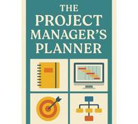The Project Manager's Planner: Designed for Professionals, Entrepreneurs, and Teams-Take Control of Your Projects!