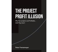 The Project Profit Illusion: Why Your Projects Look Profitable . . . Until They Aren’t