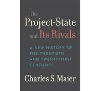 The Project-State and Its Rivals: A New History of the Twentieth and Twenty-First Centuries