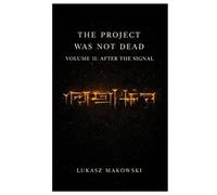 The Project Was Not Dead : After the Signal: A First Contact Thriller (The Forgotten Project)