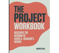 The Project Workbook: Discover the Wisdom of David A. Graham's Words.