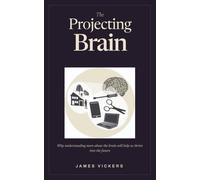 The Projecting Brain: Why understanding more about the brain will help us thrive into the future