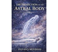 The Projection of the Astral Body