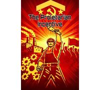 The Proletarian Incentive: Incentive In A Socialist Society