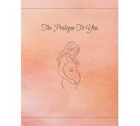 The Prologue To You: A Guided Pregnancy Journal & Keepsake Memory Book with Weekly Reflections and Milestones