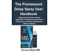 The Promescent Delay Spray User Handbook: A Step-by-Step Guide to Proper Application, Precautions, Performance Outcomes, and Safety Guidelines for Effective Results