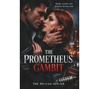 The Prometheus Gambit: A Dark Romantic Suspense Thriller of Espionage, Betrayal, and Deadly Desire (The Inferno Collection)