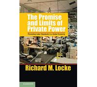 The Promise and Limits of Private Power Paperback: Promoting Labor Standards in a Global Economy (Cambridge Studies in Comparative Politics)