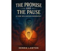 THE PROMISE AND THE PAUSE - A Zion Williamson Biography
