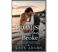 The Promise He Almost Broke: A Protective Billionaire Forced Proximity Romance (Book 3) (The Never Bought Love Series)