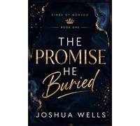 The Promise He Buried: A luxury billionaire romance filled with secrets, obsession, heartbreak, and dangerous second chances. (Kings of Monaco)