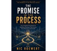 THE PROMISE IN THE PROCESS: The Complete Framework for Building a Business That Carries Trust, Revenue, and Growth