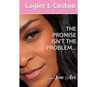THE PROMISE ISN'T THE PROBLEM: You Are