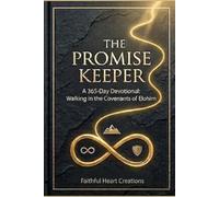 The Promise Keeper: A 365 Day Devotional: Walking in the Covenants of Elohim