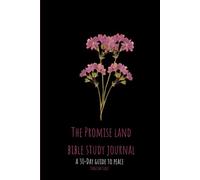 The Promise land bible study journal: A guide to peace: A 31-Day Journey to Finding Peace, Leaving the Past, and Stepping into Your Promised Land.