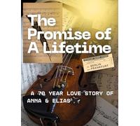 The Promise of A Lifetime: A 70 Year Love Story of Anna & Elias
