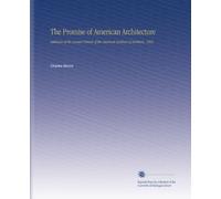 The Promise of American Architecture: Addresses at the Annual Dinner of the American Institute of Architects, 1905;