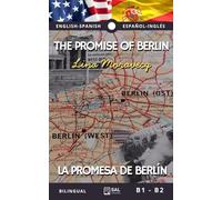 The promise of Berlin | La promesa de Berlin: English-Spanish Bilingual Edition / Edición bilingüe. Facing Pages · Historical Romance Berlin (B1-B2) / Páginas enfrentadas · Romance histórico (B1-B2).