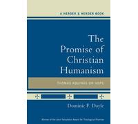 The Promise of Christian Humanism: Thomas Aquinas on Hope by Dominic F Doyle(2012-05-01)