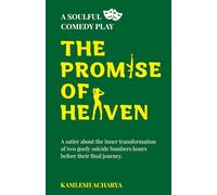 The Promise of Heaven: A Soulful Comedy Play: A satire about the inner transformation of two goofy suicide bombers hours before their final journey.